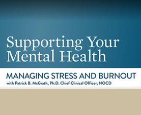 Managing Your Mental Health-Managing Stress and Burnout