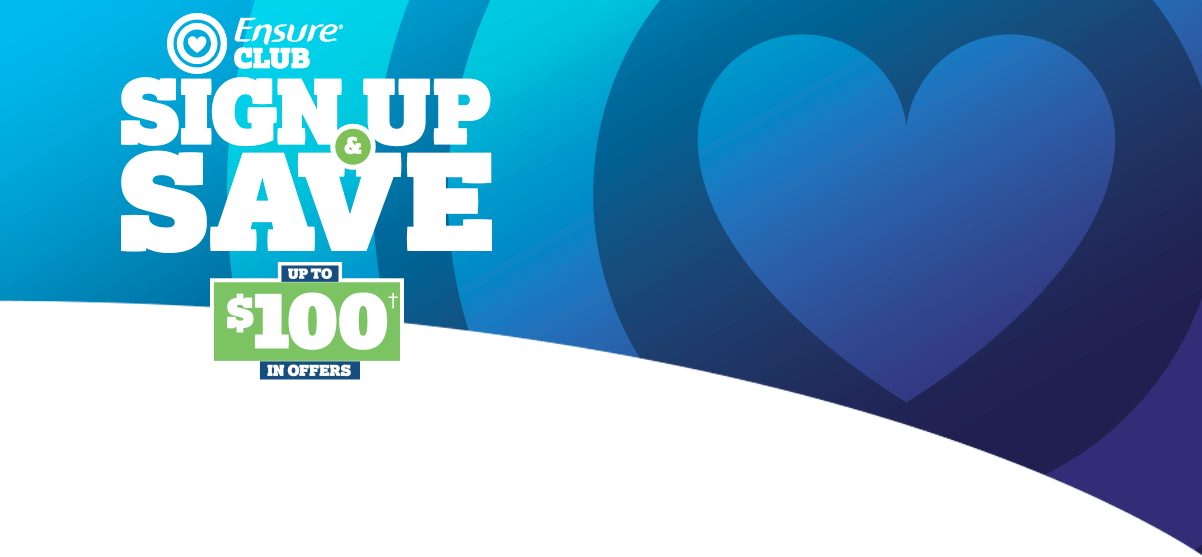 Join the Ensure Club and save! Receive up to $100 in coupons.