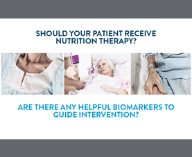 A slide shows hospitalized patients and poses the questions: should your patient receive nutrition therapy? And are there any helpful biomarkers to guide intervention? 