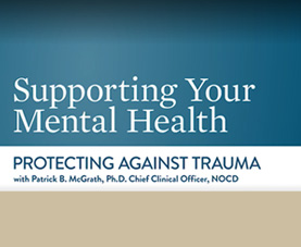 Managing Your Mental Health-Protecting Against Trauma